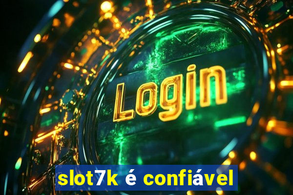 slot7k é confiável